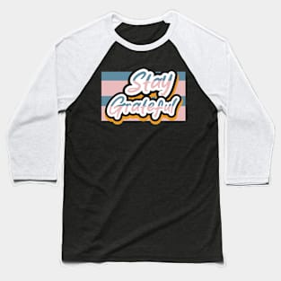 Stay Greatful Baseball T-Shirt